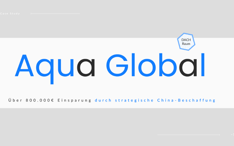 Aqua Global Fallstudie zur strategischen China Beschaffung für den DACH Raum mit Fokus auf Kostenoptimierung und sichere Lieferketten